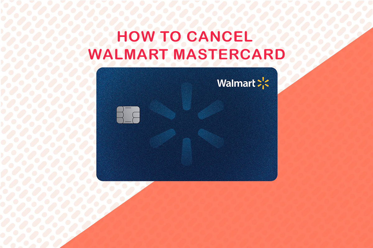 Cancel Walmart Mastercard At Ease In Simple Steps