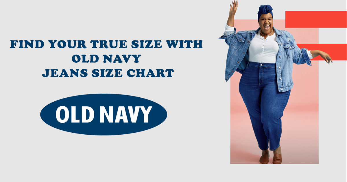 Guide To Find Your True Size With Old Navy Jeans Size Chart