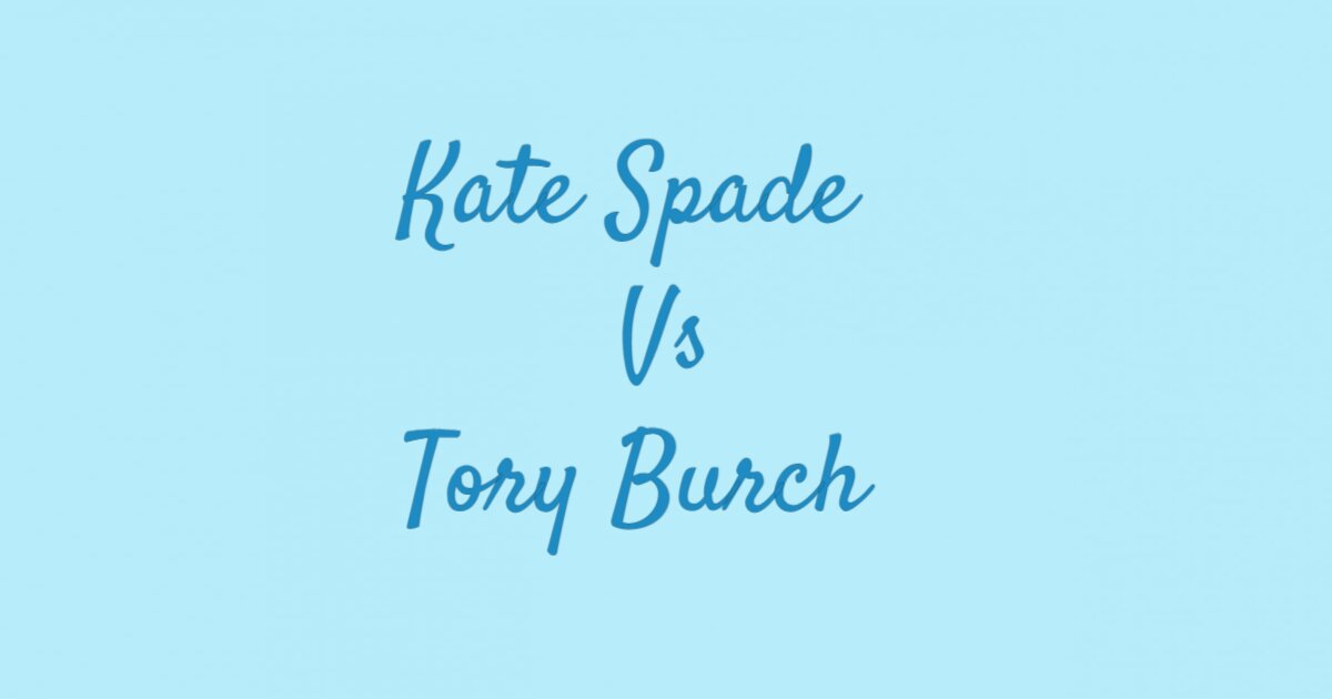 Kate Spade Vs Tory Burch Fashion Brands - Which One Is Better?