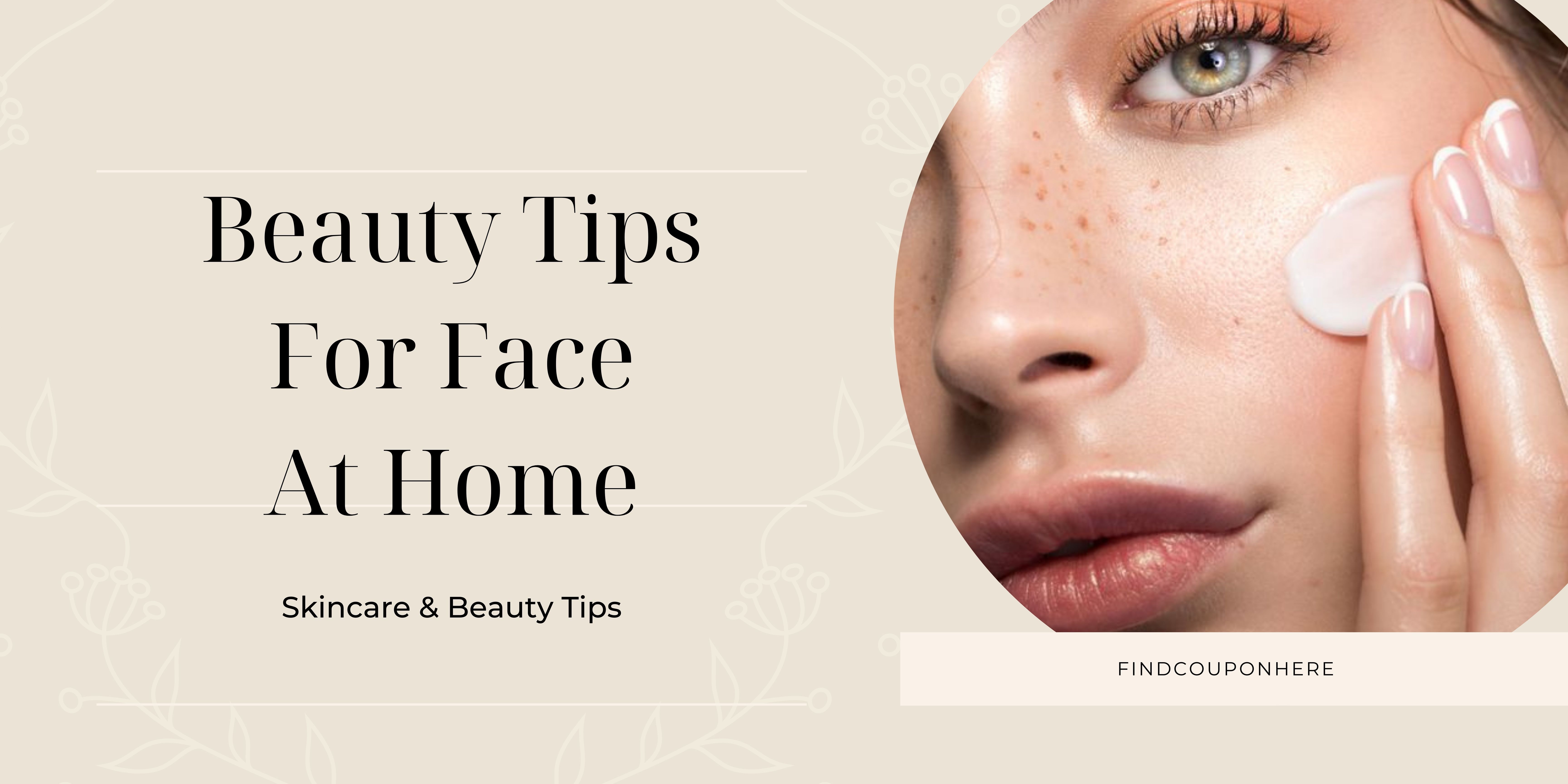 Practical Beauty Tips For Face & SkinCare At Home - Step By Step Guide