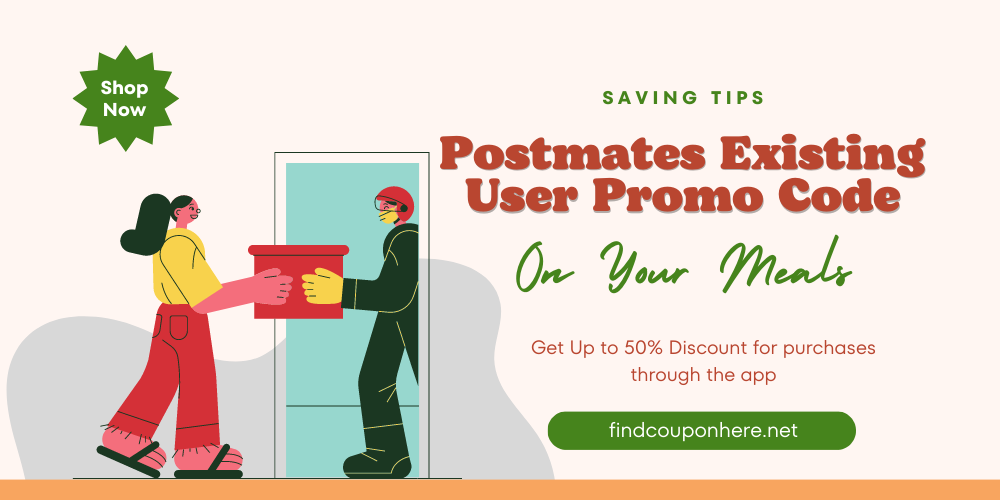Saving Tips on Your Meals with Postmates Existing User Promo Code